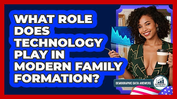 What Role Does Technology Play In Modern Family Formation? - Demographic Data Answers