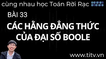 Toán rời rạc 33. Các hằng đẳng thức của đại số Boole