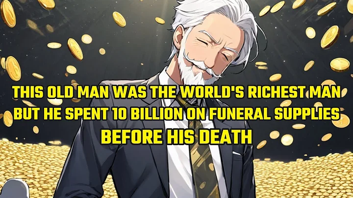 This Old Man Was the WORLD'S RICHEST MAN,But He Spent 10 BILLION on Funeral Supplie Before His Death - DayDayNews