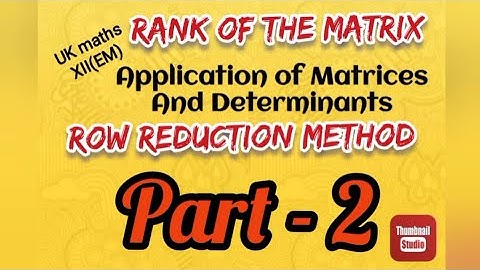 UK maths// 12th EM// Part 2// Finding rank//Row reduction method