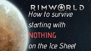 How to survive starting with NOTHING on the Ice Sheet! [RimWorld]