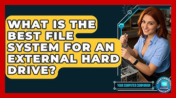 What Is The Best File System For An External Hard Drive? - Your Computer Companion