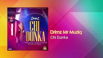 Drimz Mr Muziq - Chi Dunka (Official Audio)