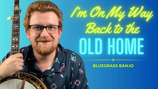 How to Play // I'm On My Way Back to the Old Home // Bluegrass Banjo // Bluegrass Album Band Series