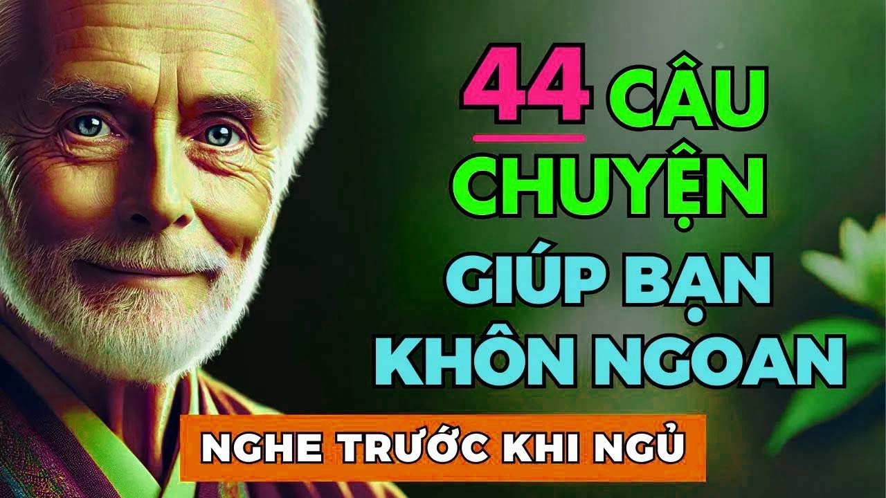 Sống Khôn Ngoan Nghe 44 Câu Chuyện Ngắn Sâu Sắc Trước Khi Ngủ, Đời Thay Đổi