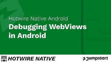 Hotwire Native Android -  Debugging WebViews in Android