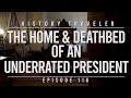 The home  deathbed of an underrated president  history traveler episode 116
