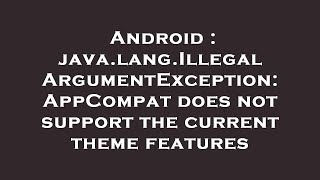 Android : java.lang.IllegalArgumentException: AppCompat does not support the current theme features