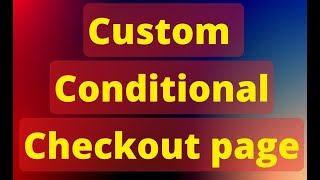 Custom checkout page for online store. Conditional checkout page.