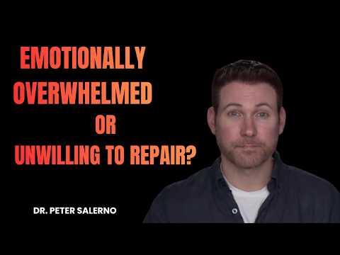 EMOTIONALLY OVERWHELMED OR UNWILLING TO REPAIR?
