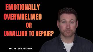 EMOTIONALLY OVERWHELMED OR UNWILLING TO REPAIR?