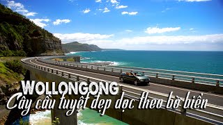 Úc | Cô Chú dắt đi tham quang cây cầu kỳ vĩ độc đáo đẹp nhất bang NSW dọc theo bờ biển Wollongong