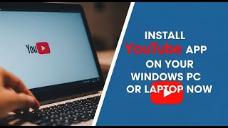 Download & Install Youtube App On Your Windows Pc Or Laptop Now