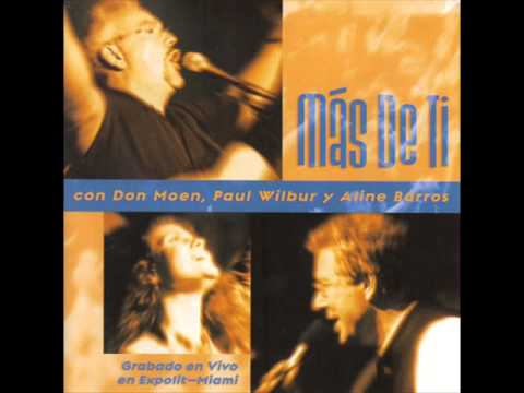 Don Moen, Paul Wilbur Y Aline Barros - Mas De Ti (Album Completo)
