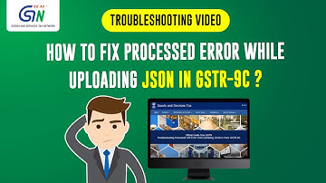 Troubleshooting Processed with Error while uploading JSON in GSTR-9C.