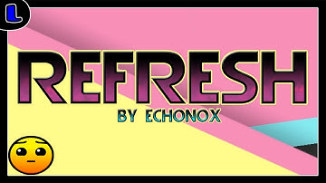 [2.0] Refresh - by Echonox - Lazy Geometry Dash