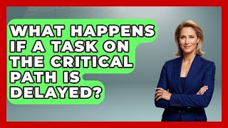 What Happens If a Task on the Critical Path Is Delayed? | The Project Manager Toolkit News