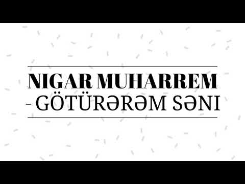 Nigar Muharrem - Götürrəm səni