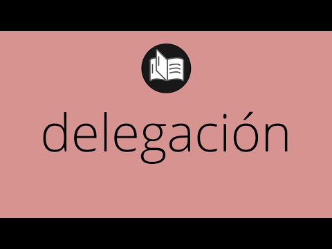 Video: ¿Cuál es la definición de delegación?