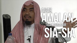 Ceramah Islam : Agar amalan tidak berakhir sia-sia - Ustadz Abu Qotadah