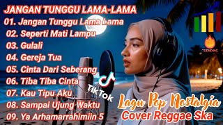 JANGAN TUNGGU LAMA-LAMA - Lagu Pop Nostalgia Cover Reggae Ska | Viral TikTok \u0026 Spotify