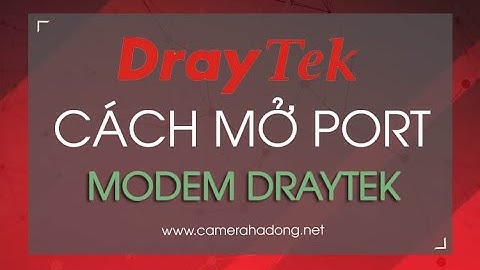 Hướng dẫn mở port trên modem Draytek và khắc phục những lỗi thường gặp