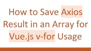How to Save Axios Result in an Array for Vue.js v-for Usage