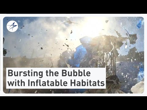 Bursting the Bubble with Inflatable Habitats – Literally