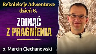 Dzień 6. "ZGINĄĆ Z PRAGNIENIA". Rekolekcje Adwentowe: Jasna Góra | o. Marcin Ciechanowski