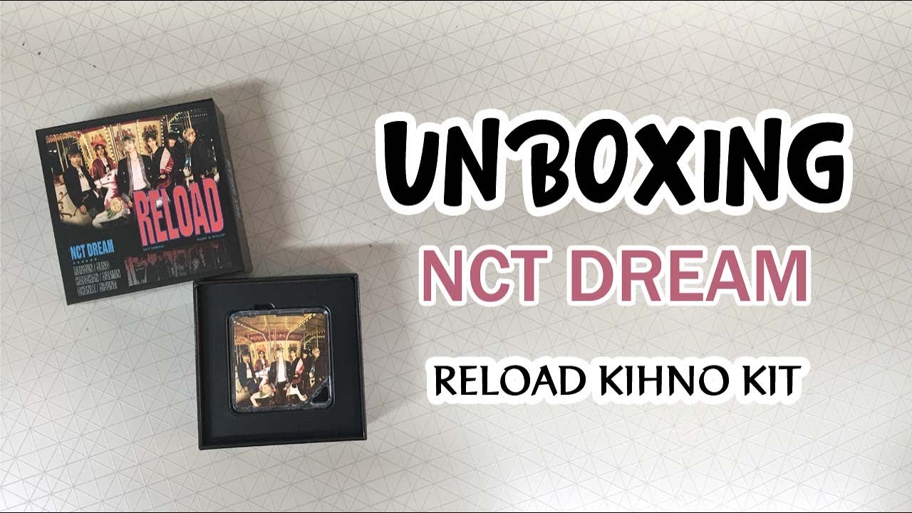 NCT DREAM RELOAD KIHNO KIT ALBUM UNBOXING - YouTube