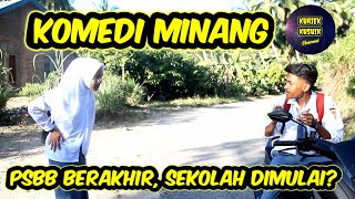 KURIEK KUSUIK KOMEDI MINANG PSBB BERAKHIR,SEKOLAH DIMULAI? BAGIAN I