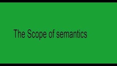The Scope of Semantics
