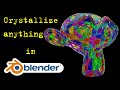 Crystallize anything in Blender! (fast and easy)