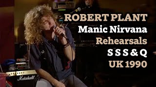 Robert Plant - Rehearsal for Manic Nirvana, UK 1990 (S S S &amp; Q)