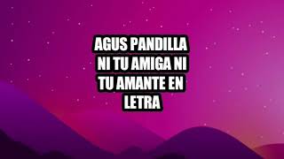 AGUS PANDILLA NI TU AMIGA NI TU AMANTE EN LETRA