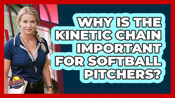 Why Is The Kinetic Chain Important For Softball Pitchers? - Softball Basics and Beyond