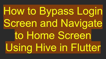 How to Bypass Login Screen and Navigate to Home Screen Using Hive in Flutter