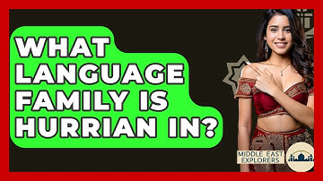 What Language Family Is Hurrian In? - Middle East Explorers