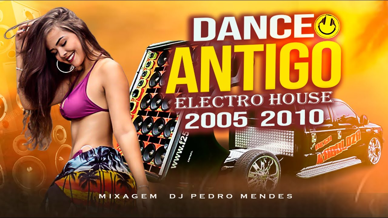 DANCE ANTIGO 2005 2010  ELECTRO HOUSE  MIXAGEM DJ PEDRO MENDES 