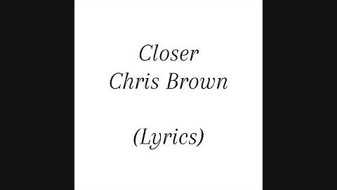 Closer - Chris Brown (Lyrics)