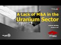 A lack of ma in the uranium sector  smithweekly research