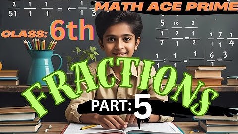 Class 6 Maths Fractions | Chapter 5 | Part 5 | Math Ace Prime