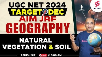 UGC NET Dec 2024 Geography Preparation | Natural Vegetation & Soil Important Questions | Ashish Sir