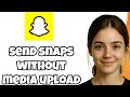 How To Send Snaps On Snapchat Without Media Upload Easy 2025 Method How To Send Snaps On Snapchat Without Media Upload Easy 2025 Method