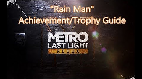 Metro Last Light Redux: "Rain Man" Achievement/Trophy Guide