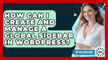 How Can I Create And Manage A Global Sidebar In WordPress? - WP Solutions Guru