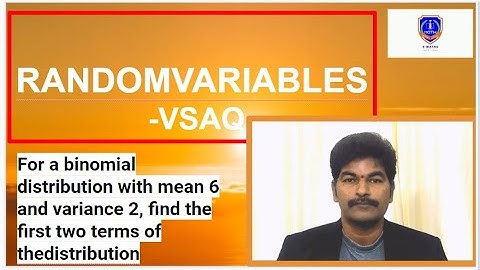 For a binomial distribution with mean 6 and variance 2, find the first two terms of thedistribution