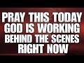 Pray this today— God Is Working Behind the Scenes Right Now