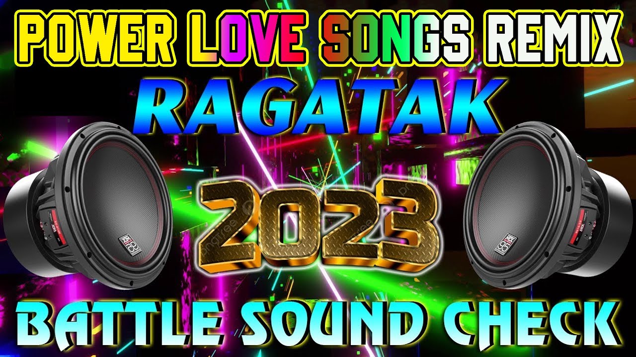 RAGATAK POWER LOVE SONGS REMIX 2023🔥 BATTLE OF THE SOUND SYSTEM🎶