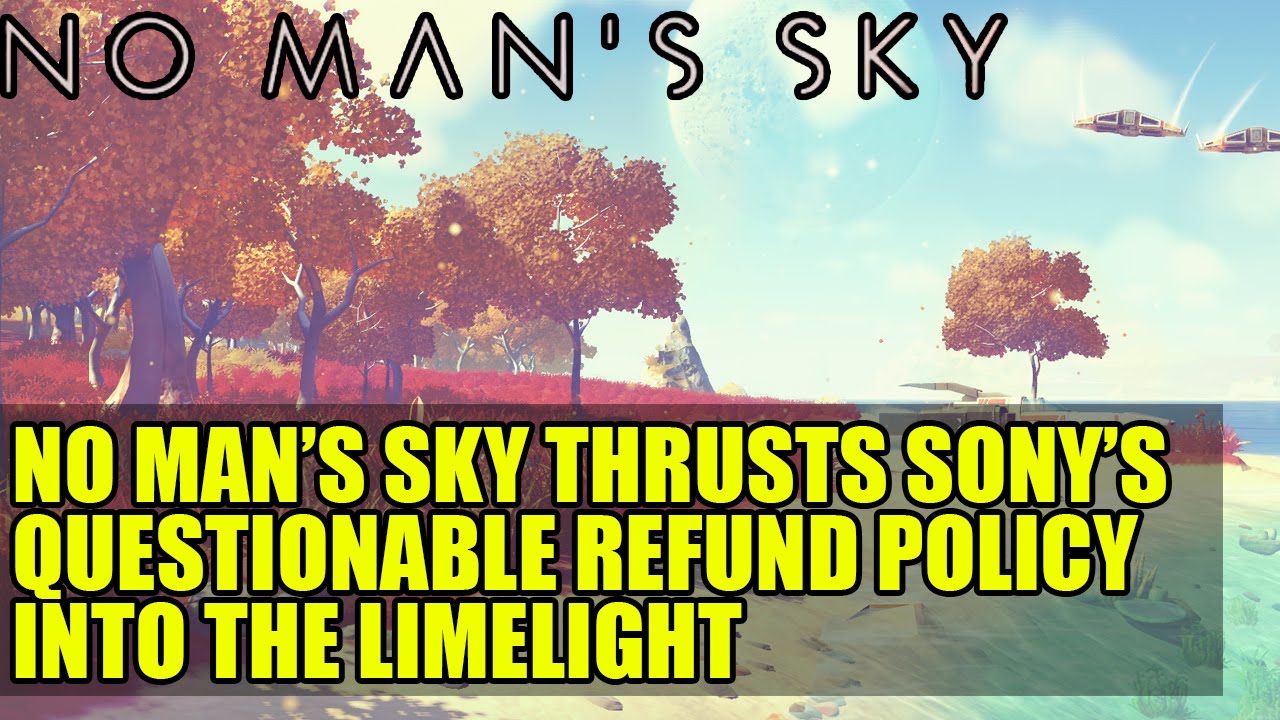 no man s sky thrusts sony s questionable refund policy into the